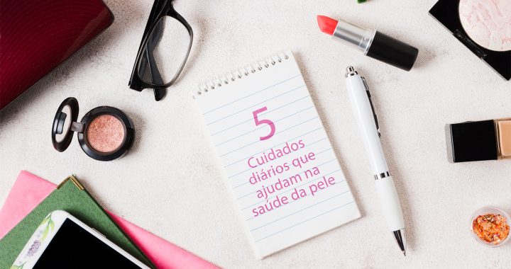 5 cuidados diários que ajudam na saúde da pele